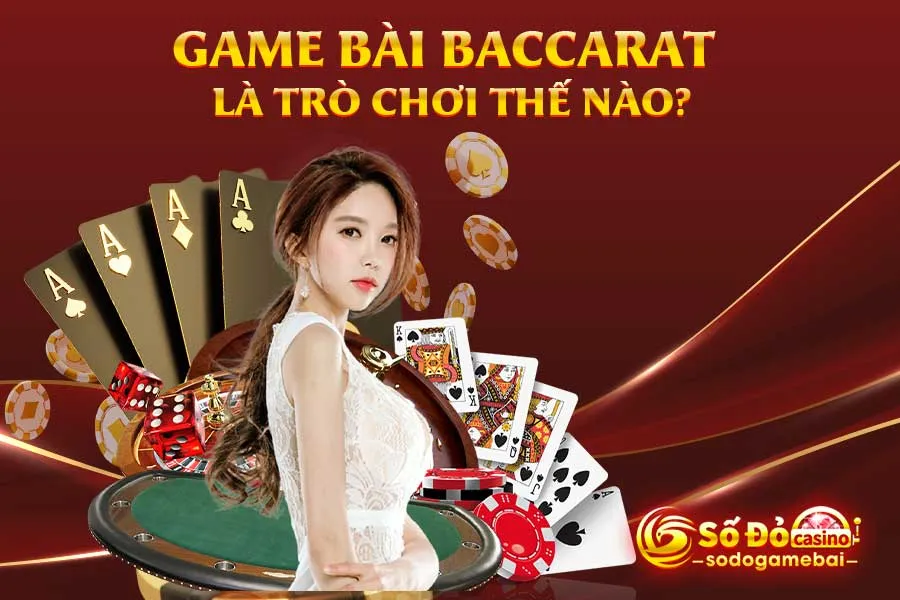 game-bài-baccarat-là-trò-chơi-thế-nào