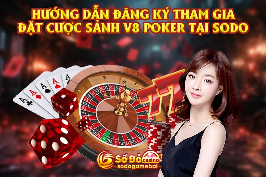 hướng-dẫn-đăng-ký-tham-gia-đặt-cược-sảnh-v8-poker-tại-sodo